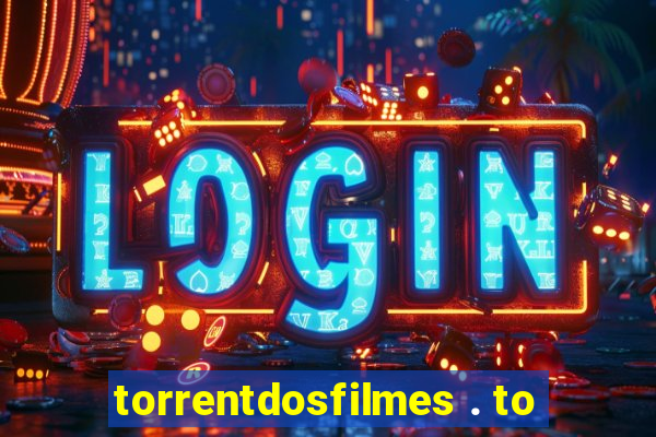 torrentdosfilmes . to